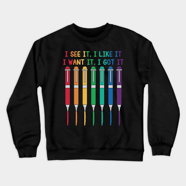 I See it, I Like it, I Want it, I Got it Crewneck Sweatshirt by redbarron